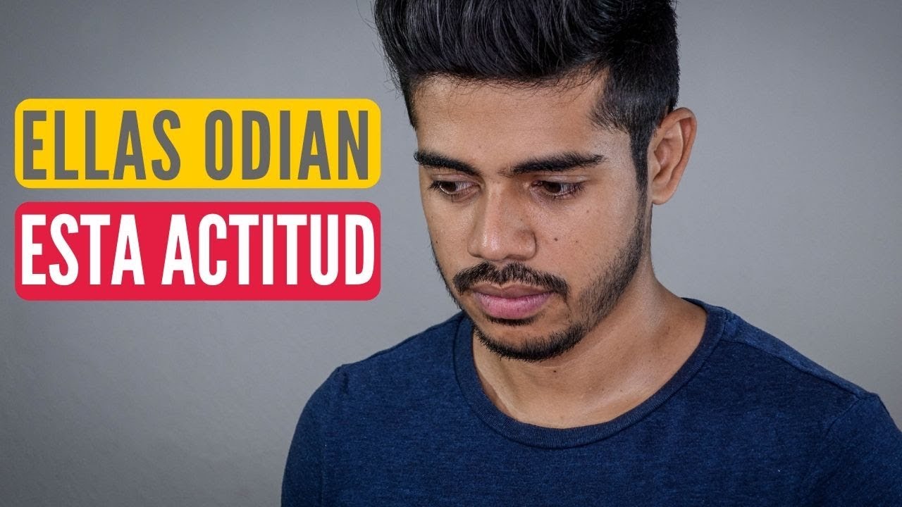 La Actitud Que Más Odian Las Mujeres En Un Hombre ¡Descúbrela!