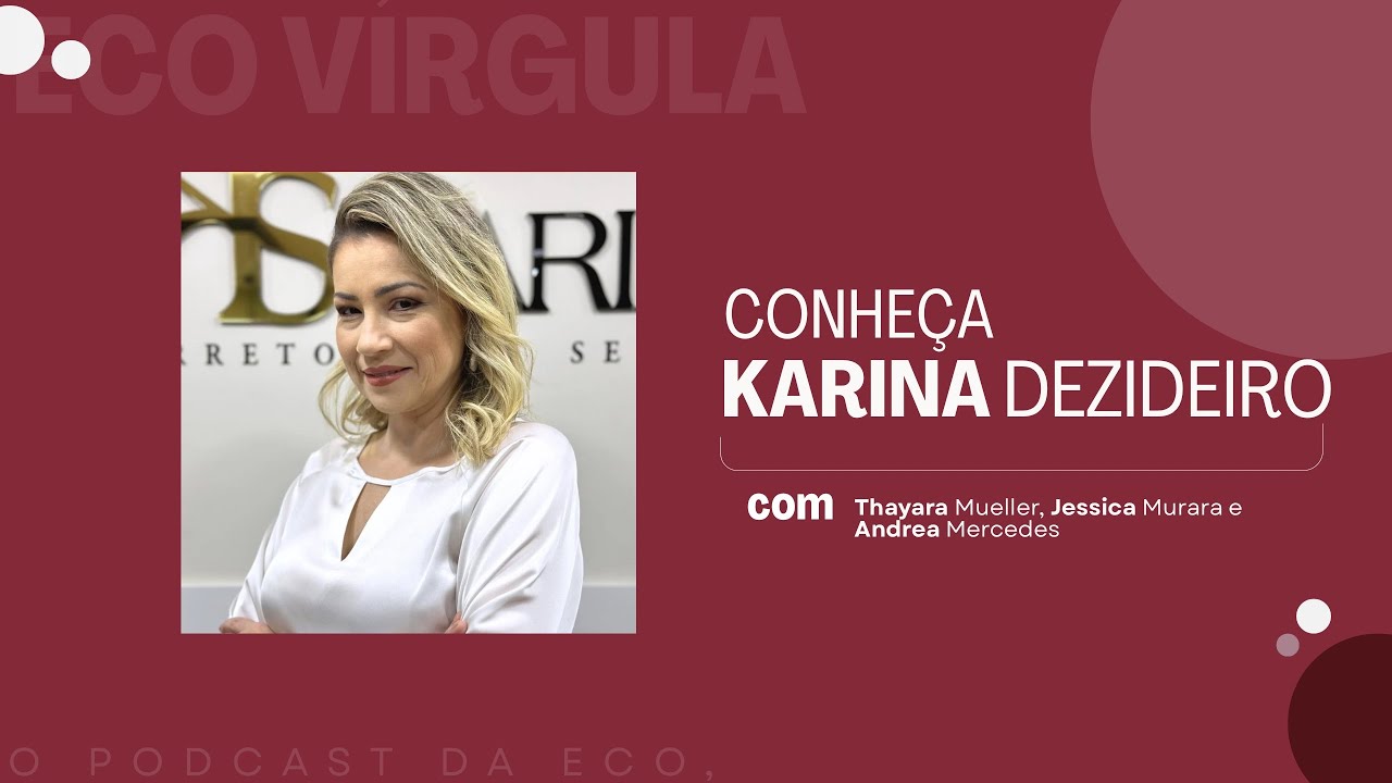 Conheça Karina Desideiro | EP 19
