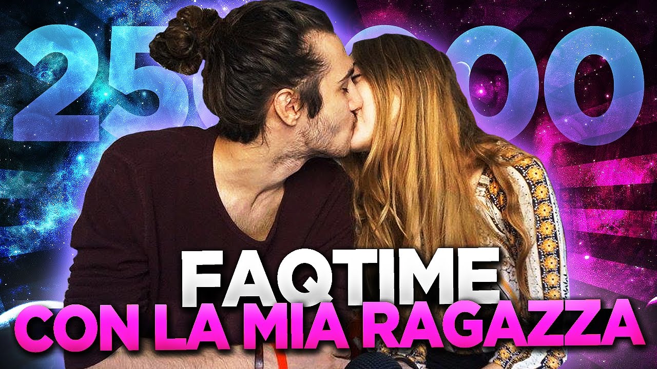 FAQ CON LA MIA RAGAZZA! - SPECIALE 250.000 ISCRITTI ♥