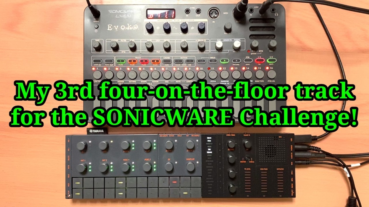 My 3rd four-on-the-floor track for the SONICWARE Challenge! (SONICWARE Evoke and YAMAHA SEQTRAK)