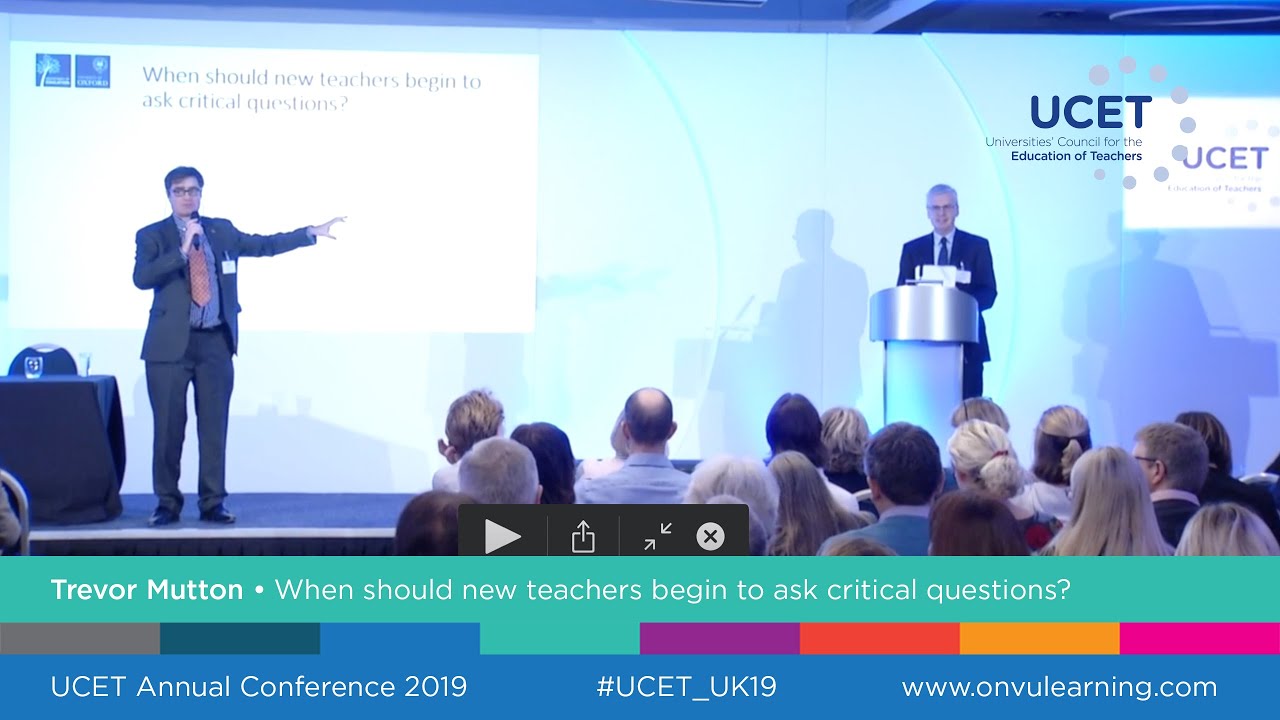 Trevor Mutton - When should new teachers being to ask critical questions? - UCET 2019 Conference