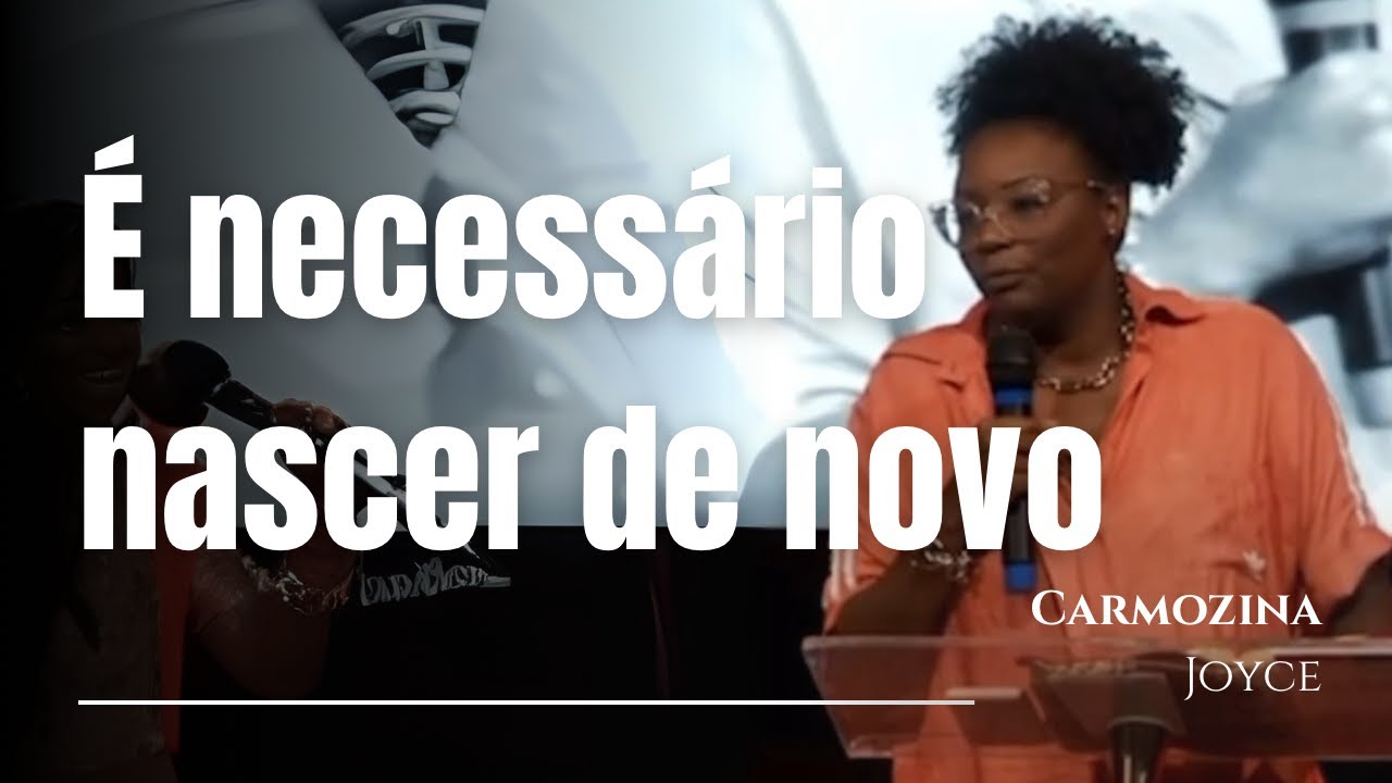 É Necessário nascer de novo - CARMOZINA JOYCE