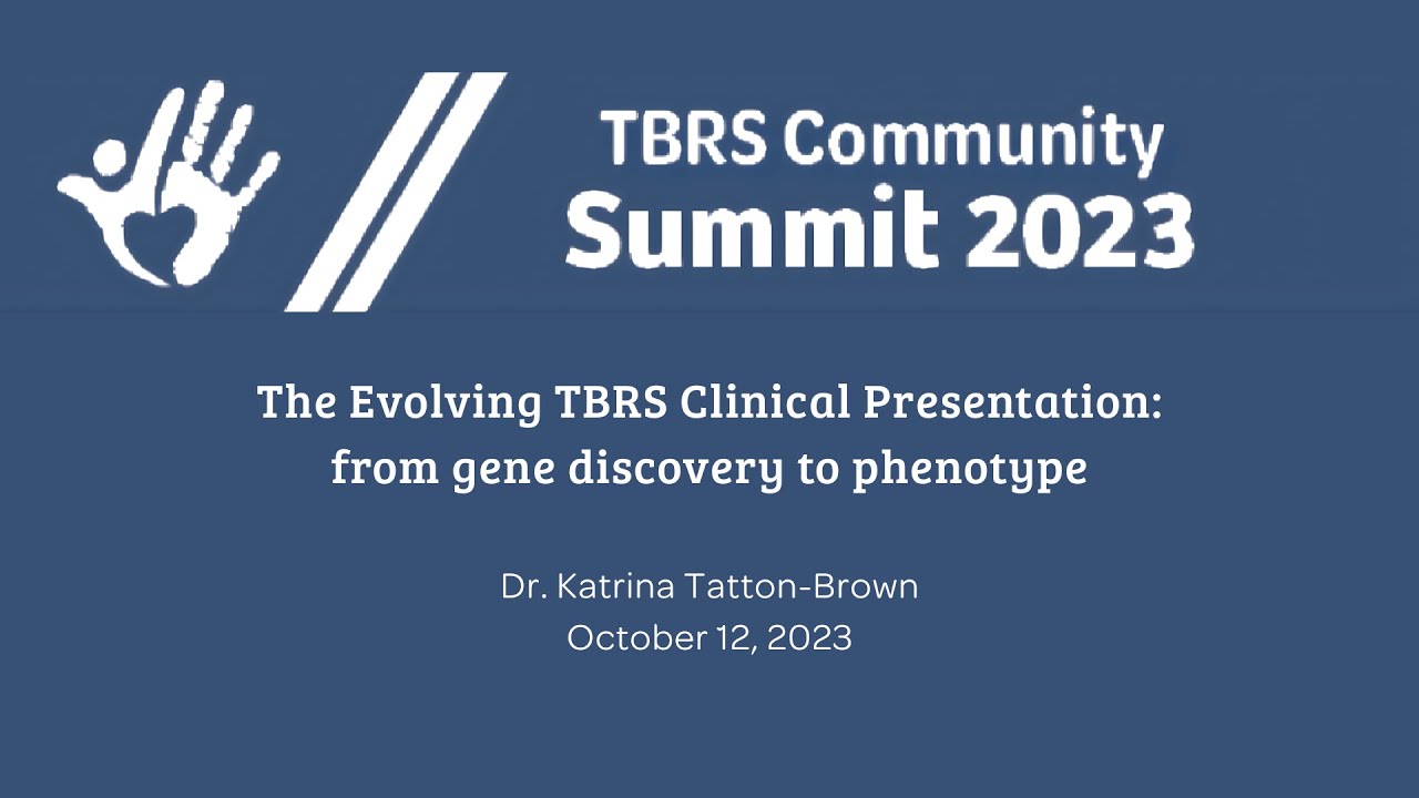The Evolving TBRS Clinical Presentation: from gene discovery to phenotype - Dr. Katrina Tatton-Brown