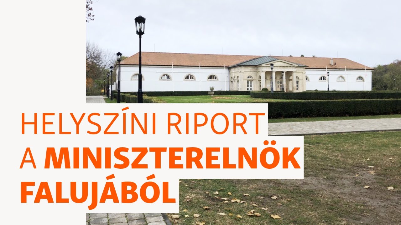 „Rájöttem, hogy ő irányítja ezeket” – helyszíni riport a miniszterelnök falujából