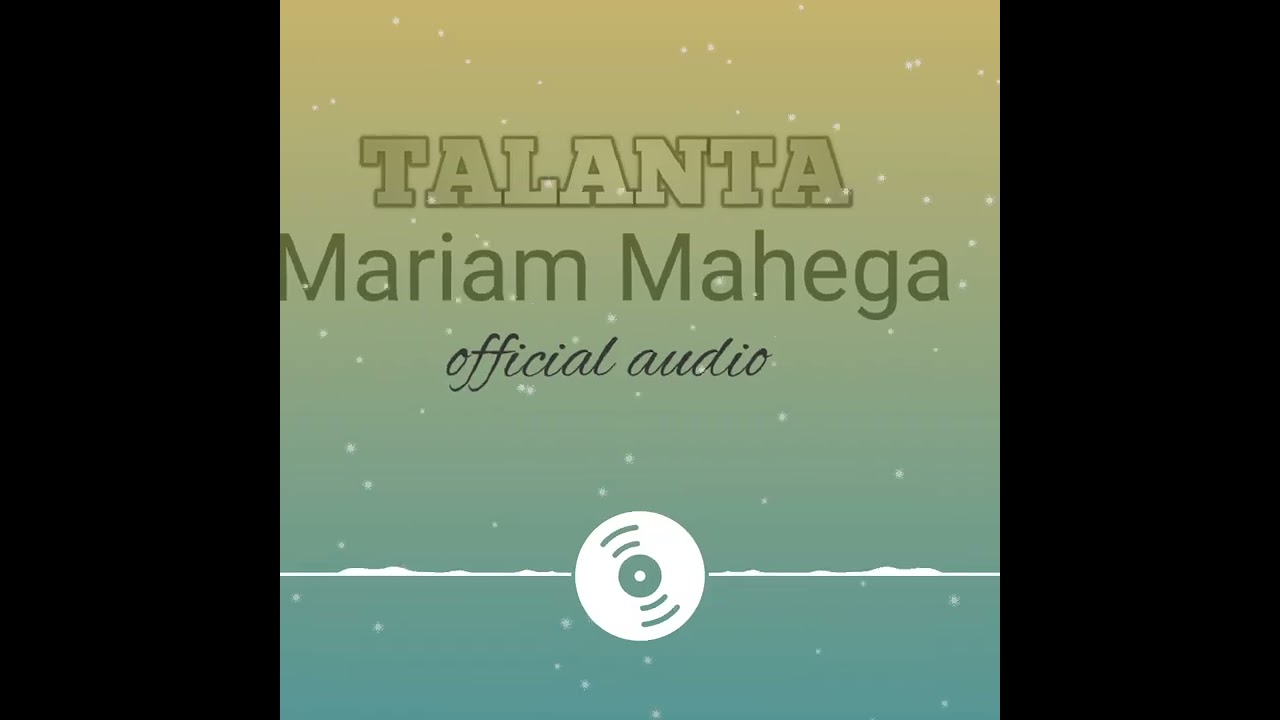 Mariam Mahega TALANTA official gospel audio music 