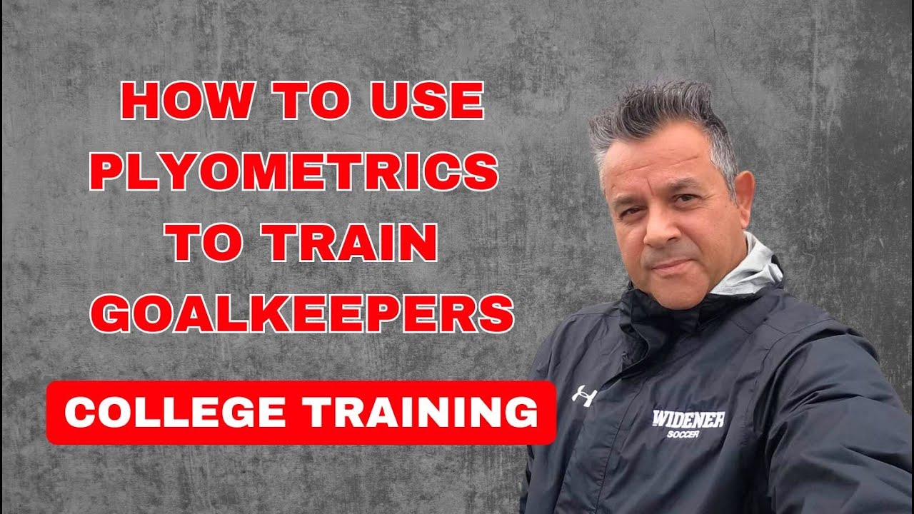 HOW TO USE PLYOMETRICS TO TRAIN GOALKEEPERS COLLEGE LEVEL TRAINING