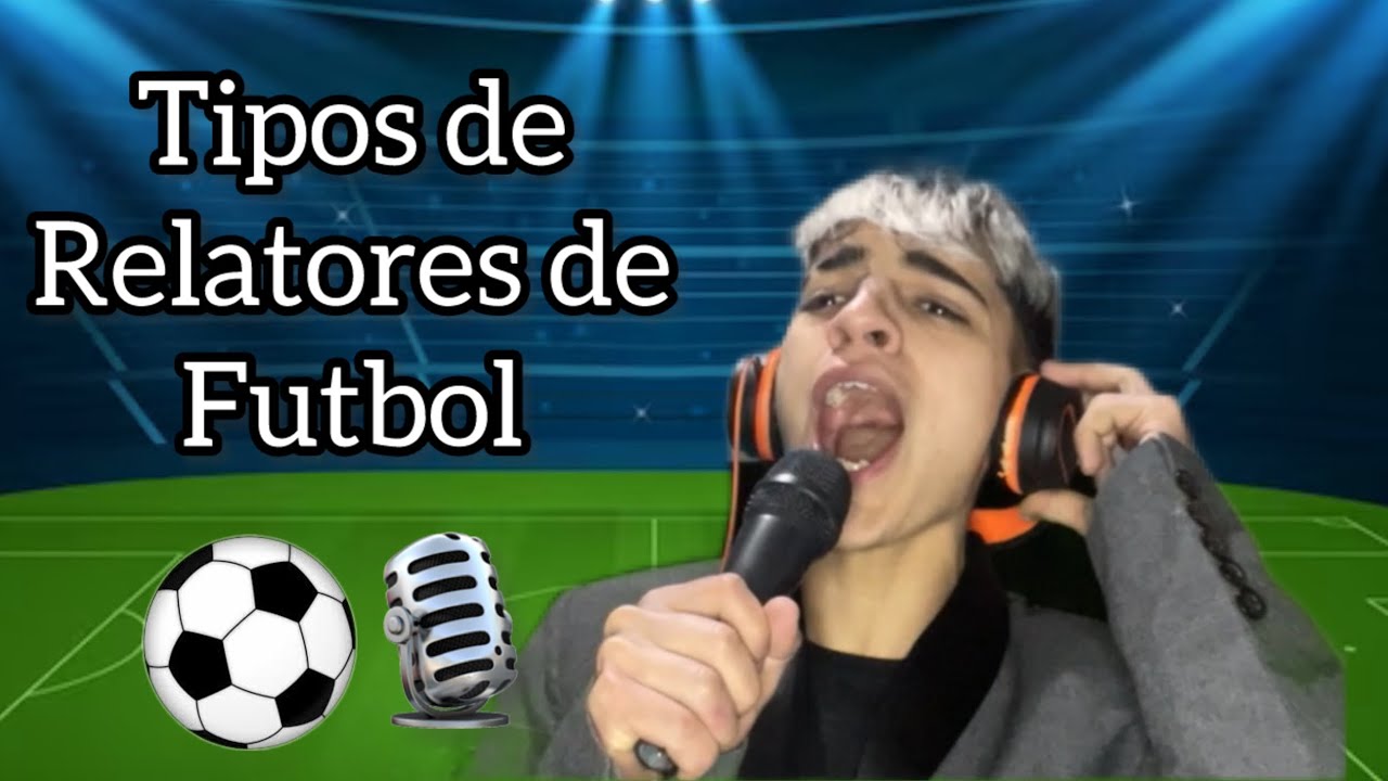 TIPOS DE RELATORES DE FUTBOL!