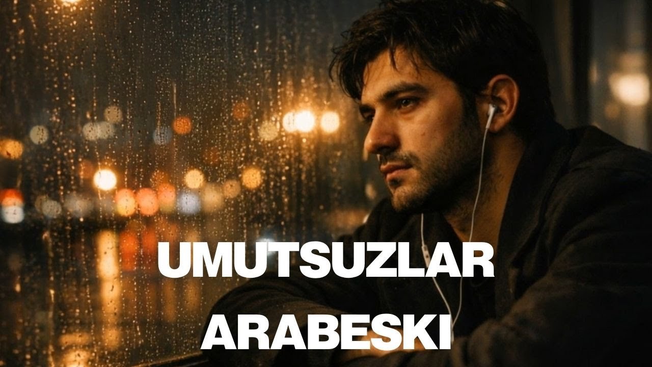 UMUTSUZLAR ARABESKİ | Hüzünlü arabesk, damar arabesk, ayrılık şarkıları