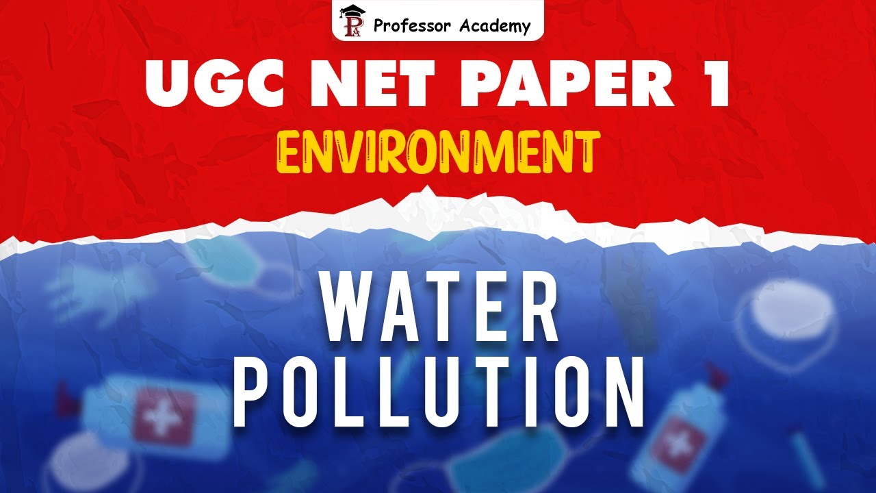UGC NET Paper 1 - Environment - Sub Topic - Water Pollution