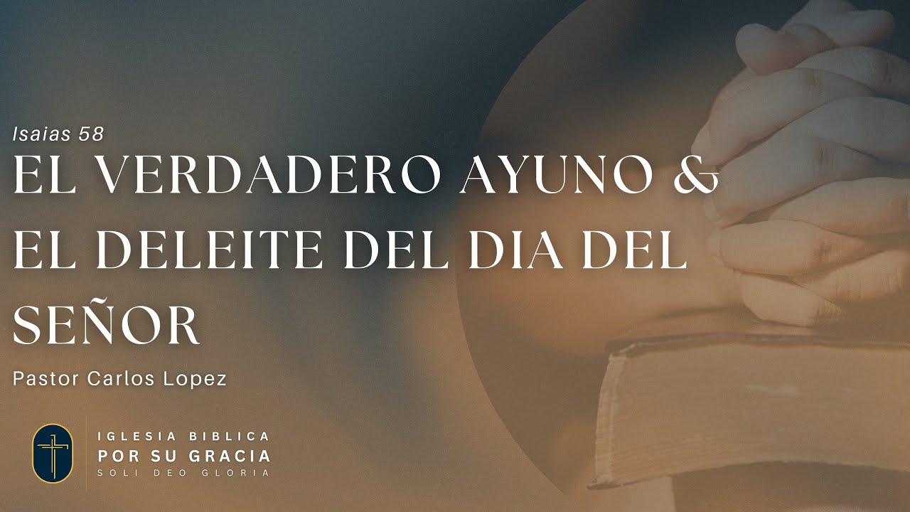 El verdadero ayuno & el deleite del dia del Señor | Isaías 58