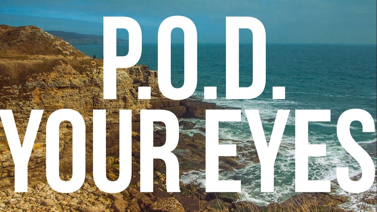P O D  Your Eyes
