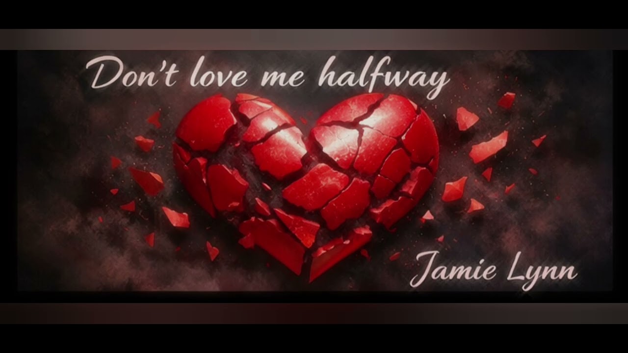 Dont love me halfway-Jamie Lynn