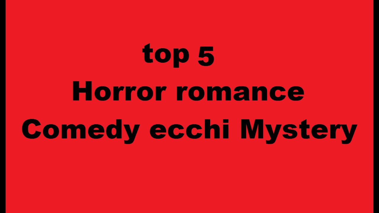 Top 5 anime Horror romance ecchi comedy mystery 2013