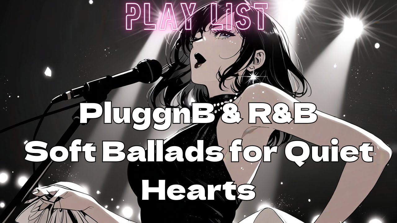 [Playlist]PluggnB & R&B Soft Ballads for Quiet Hearts/夜に聴きたい優しいバラード