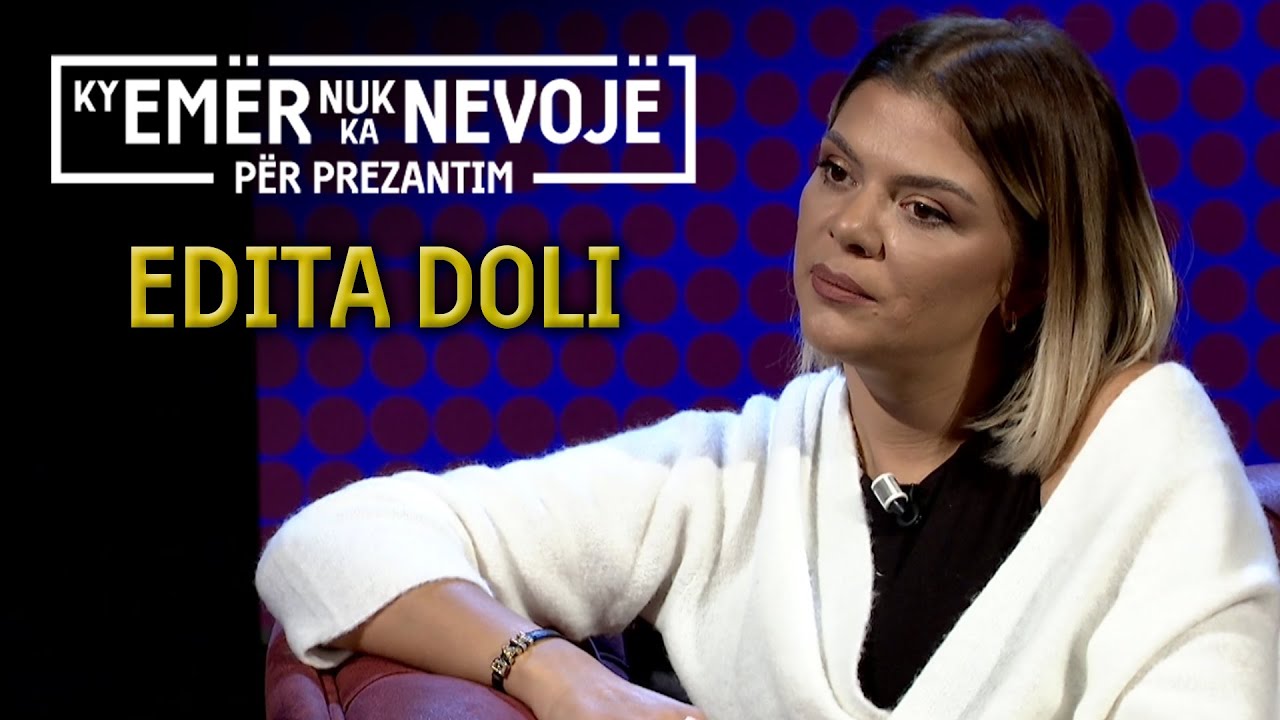 EDITA DOLI // Ky em&euml;r nuk ka nevoj&euml; p&euml;r prezantim