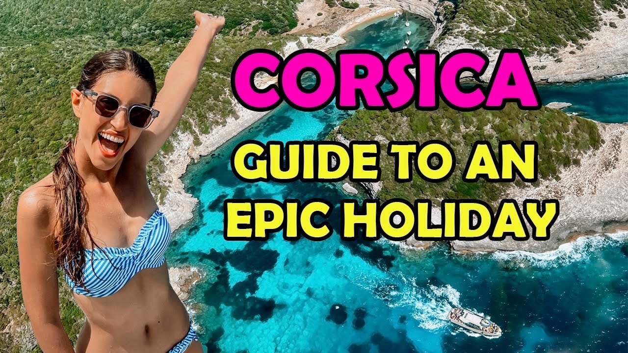CORSICA - Guide to an Epic Holiday! BEST ACTIVITIES/ EXPERIENCES/ WHERE TO EAT/ WHAT TO SEE