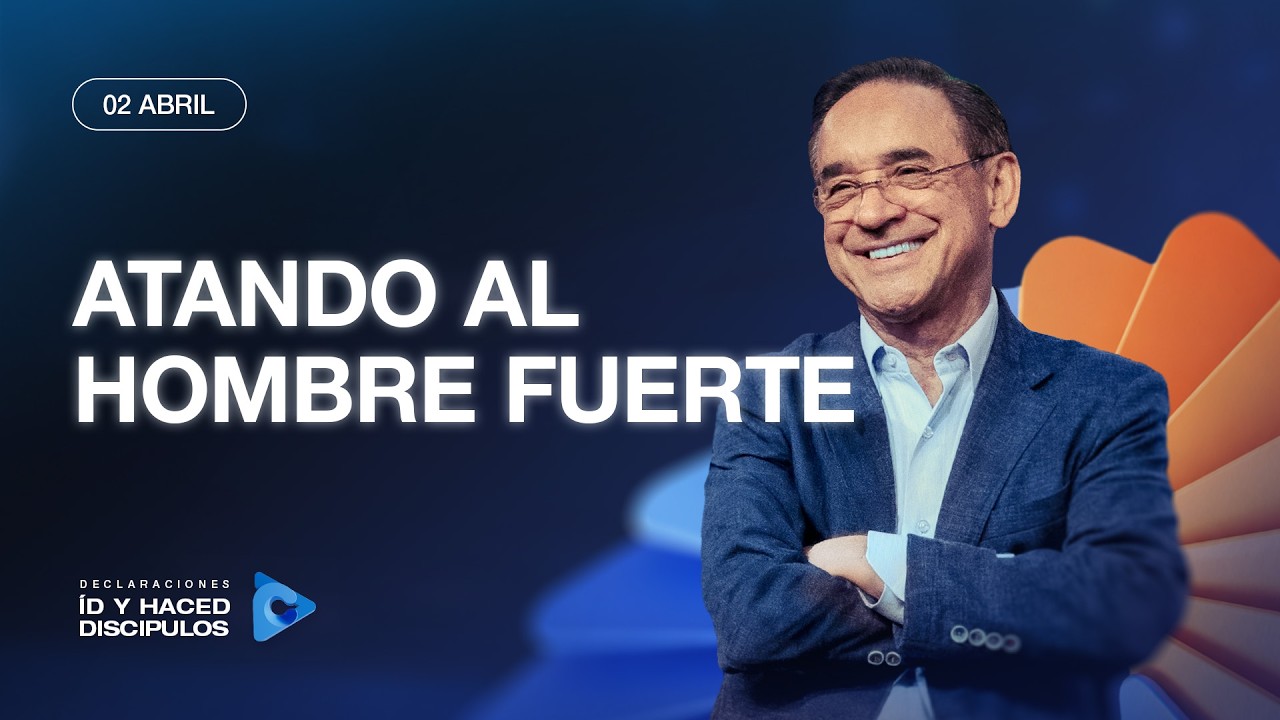 Declaraci&oacute;n del d&iacute;a - Atando al hombre fuerte - 02 Abril 2026