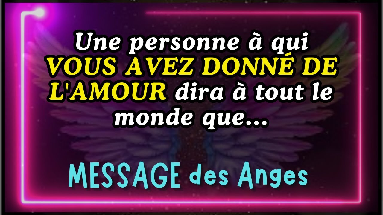 💌 Message des anges - Une personne à qui VOUS AVEZ DONNÉ DE L'AMOUR dira à tout le monde que...