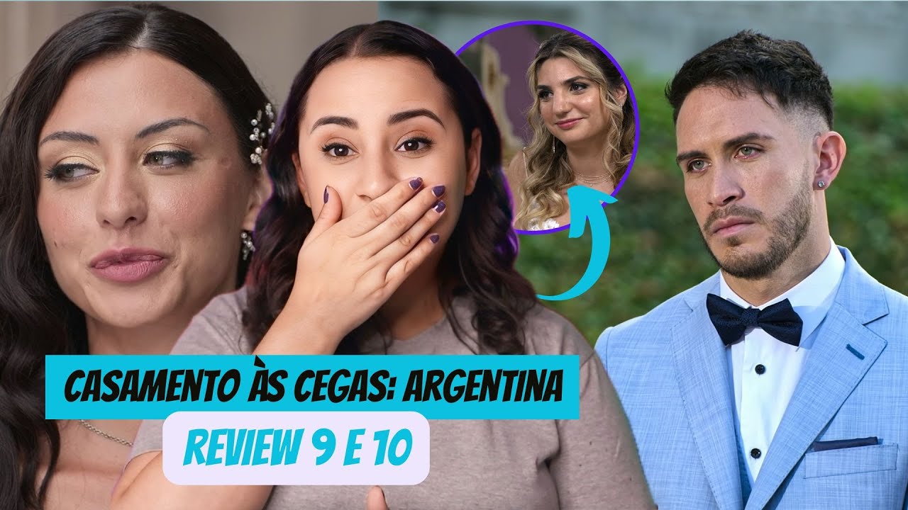 Casamento às Cegas Argentina | E Não é que rendeu?! Review 9 e 10