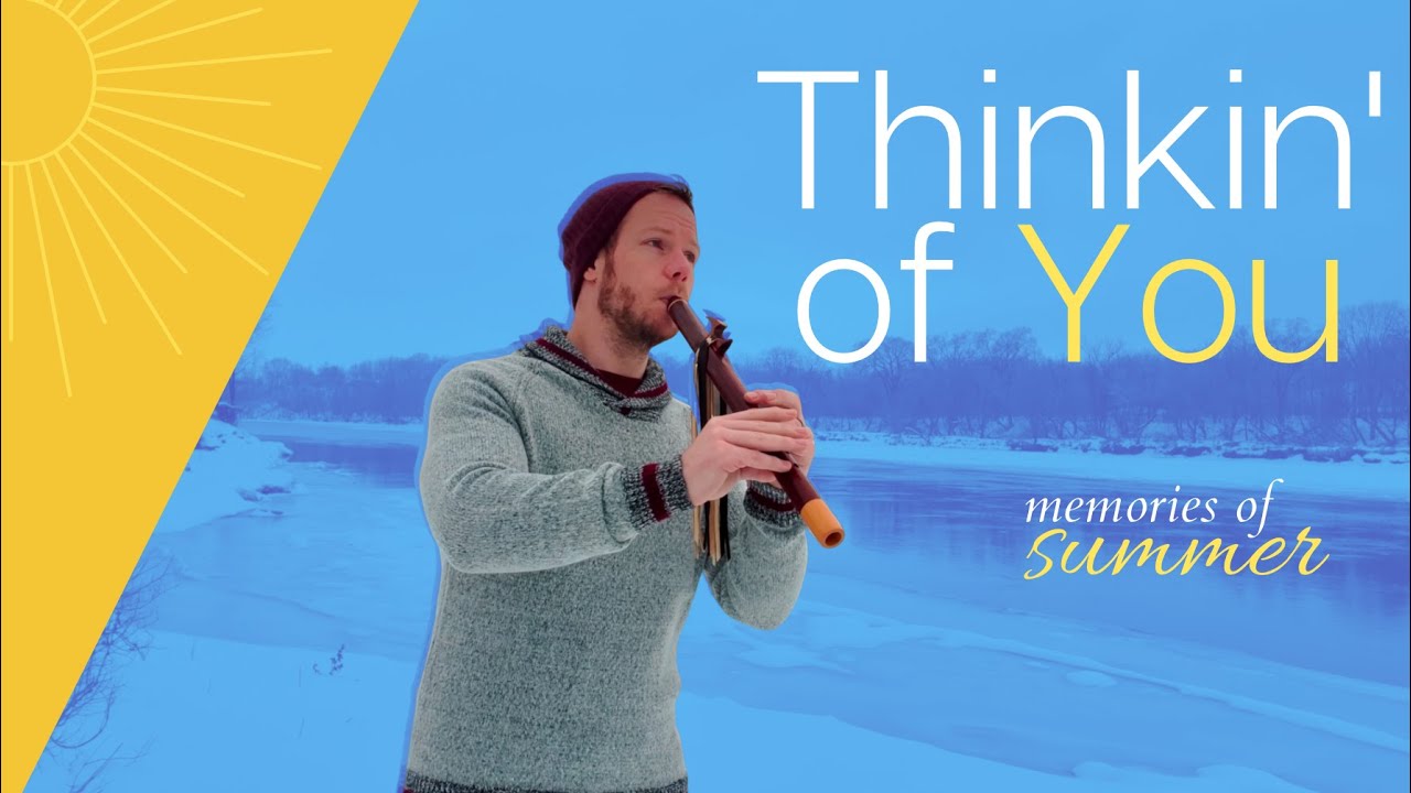 Thinkin' Of You (memories of summer) | Original Native American Flute Song