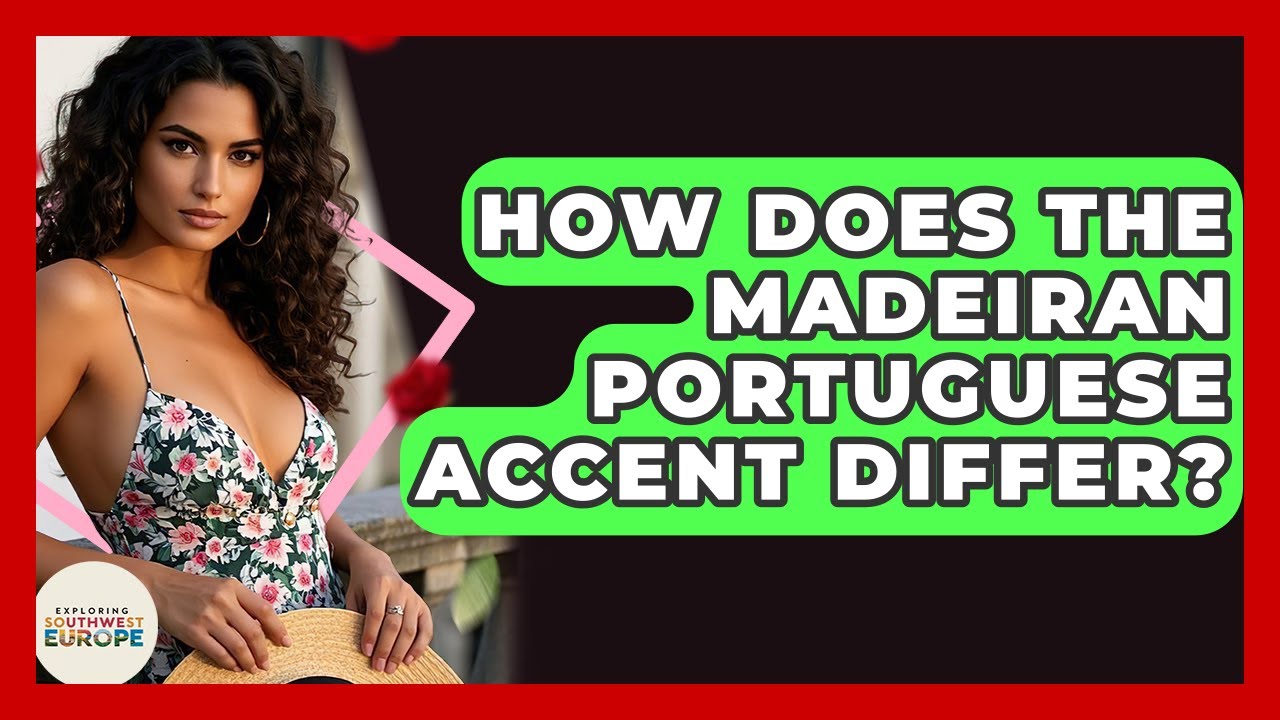 How Does The Madeiran Portuguese Accent Differ? - Exploring Southwest Europe