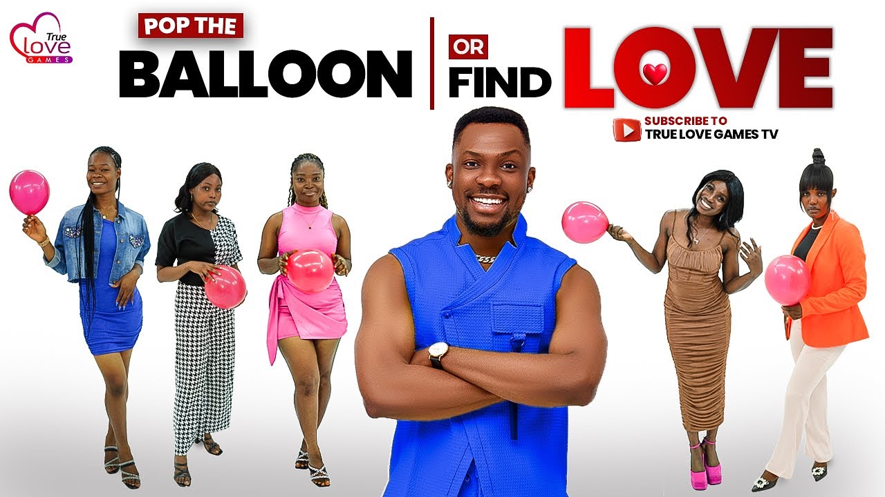 Ep 31-Pop The Balloon or find Love with Hero Daniels | True Love Games| Lagos, Nigeria edition