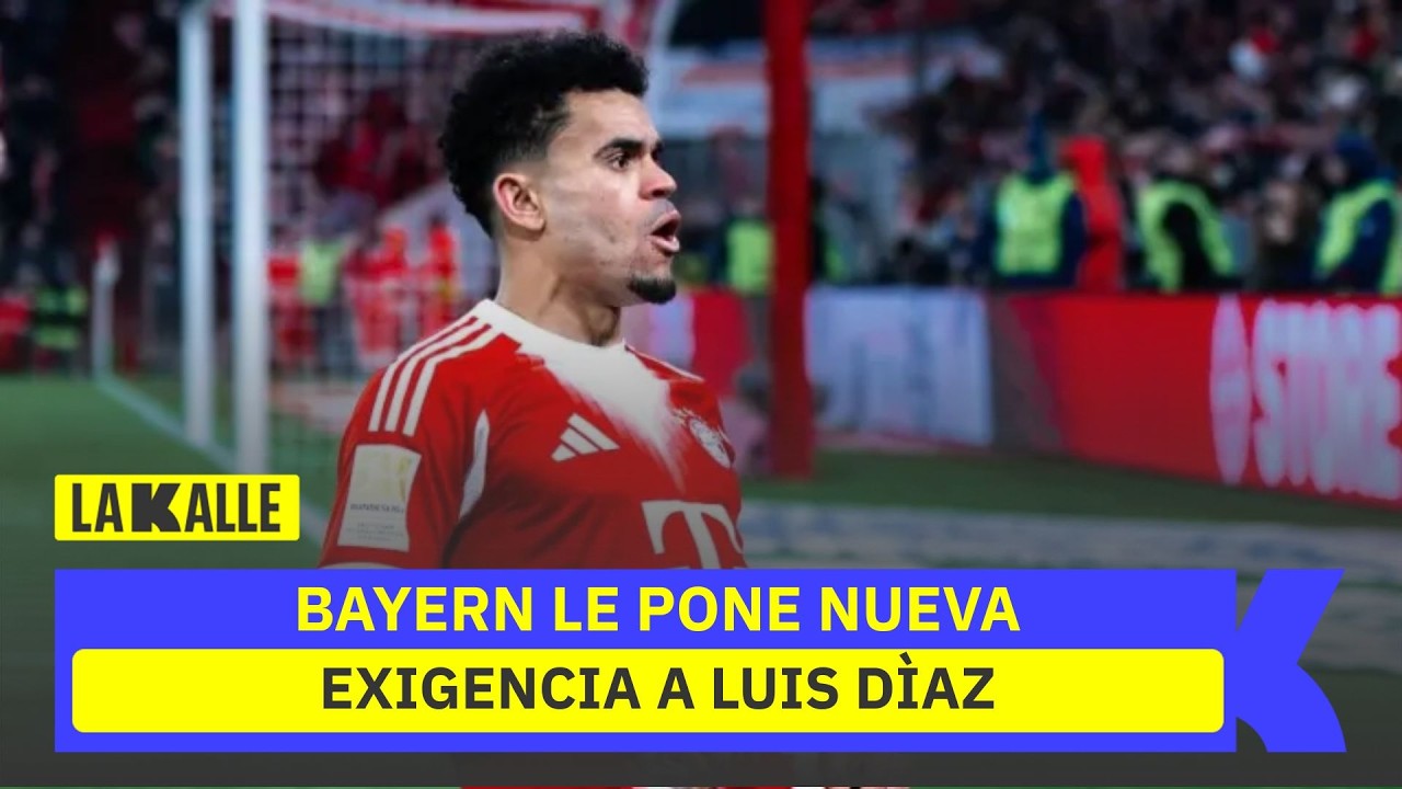 Luis Díaz recibe inesperada exigencia en Bayern y genera polémica