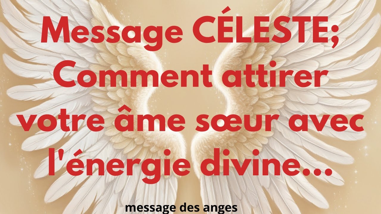 Message CÉLESTE; Comment attirer votre âme sœur avec l'énergie divine... MESSAGE DES ANGES
