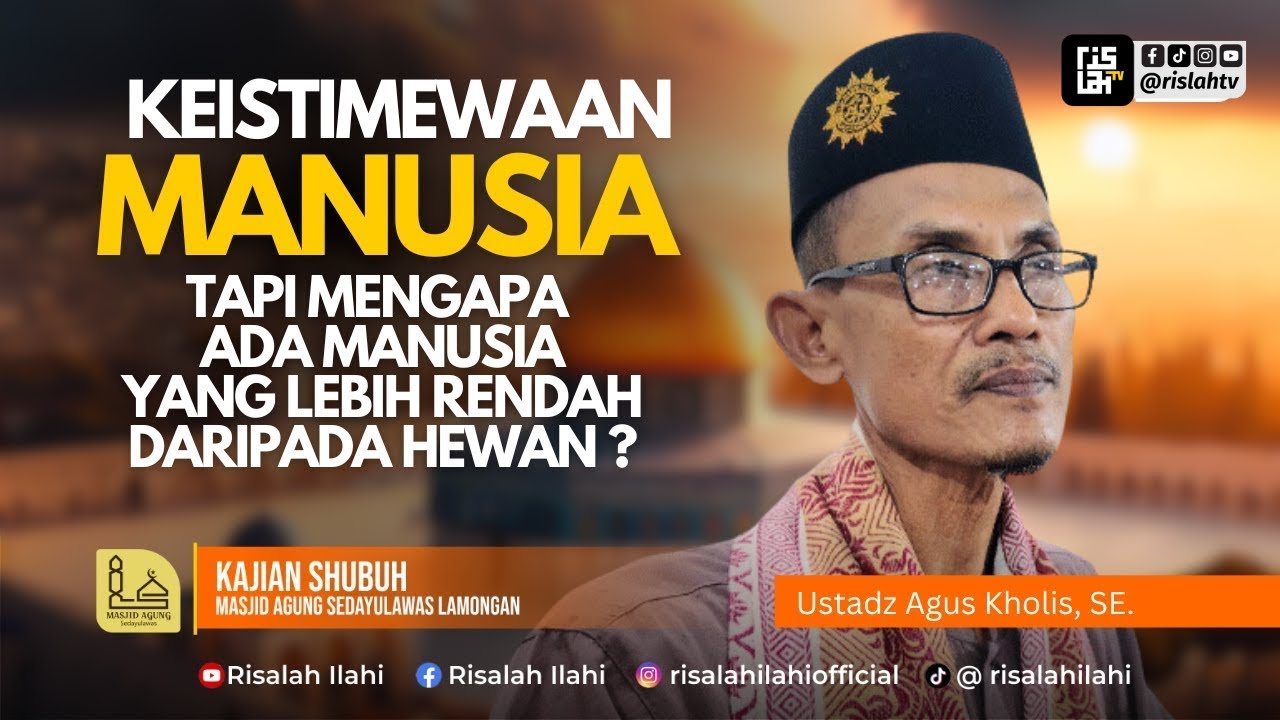 Keistimewaan Manusia. Tapi Mengapa Ada Yang Lebih Rendah Daripada Hewan ? | Ustadz Agus Kholis, SE.