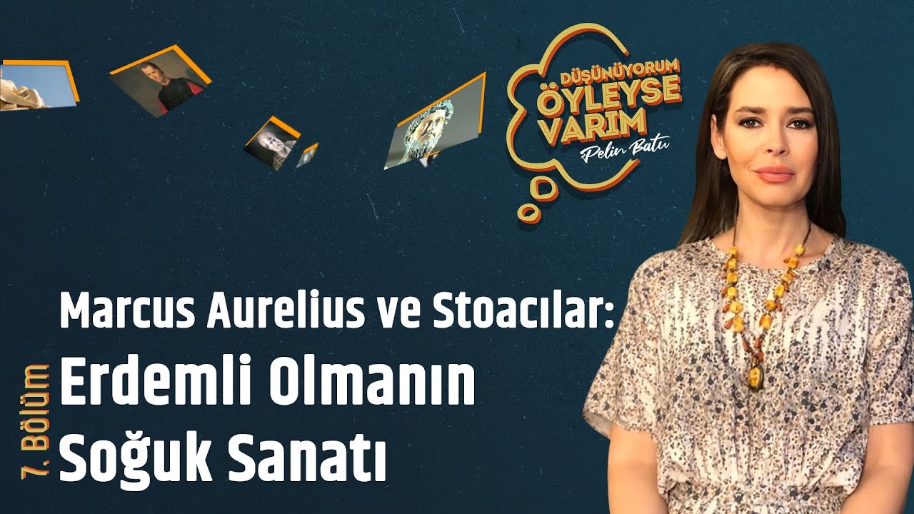 Marcus Aurelius ve Stoacılar: Erdemli Olmanın Soğuk Sanatı | Düşünüyorum Öyleyse Varım-Pelin Batu #7