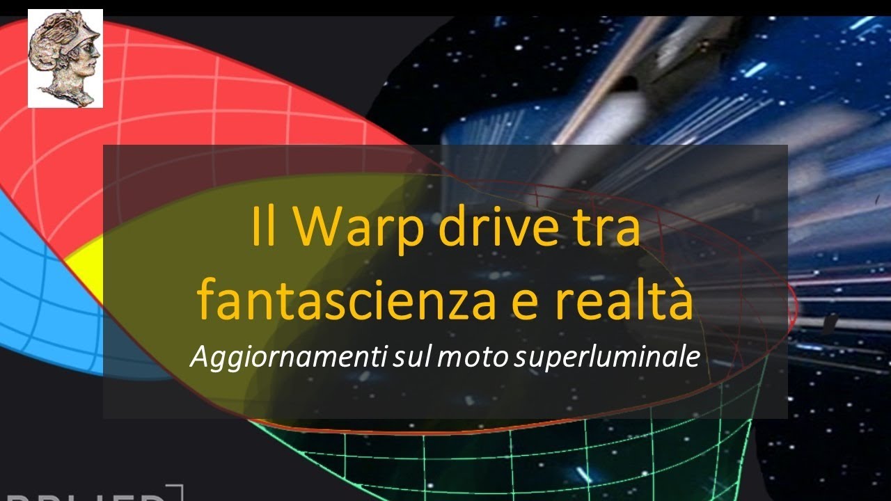 Il Warp drive tra fantascienza e realtà:  Aggiornamenti scientifici  sul moto superluminale