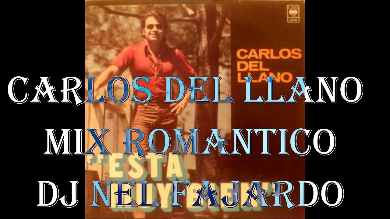 Carlos Del Llano Mix Romantico DJ Nel Fajardo