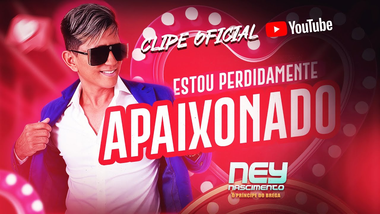 NEY NASCIMENTO - ESTOU PERDIDAMENTE APAIXONADO / CLIPE OFICIAL