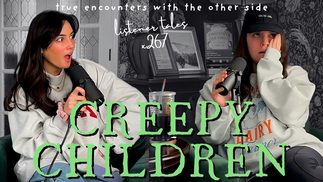 x267. Haunted Children & Eerie Paranormal Encounters // Two Girls One Ghost Podcast