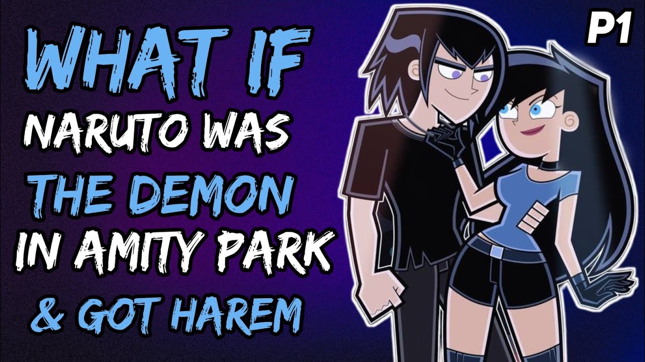 What if Naruto Was the Demon in Amity Park & Got Harem? (NarutoxDannyPhantom) {Part 1}