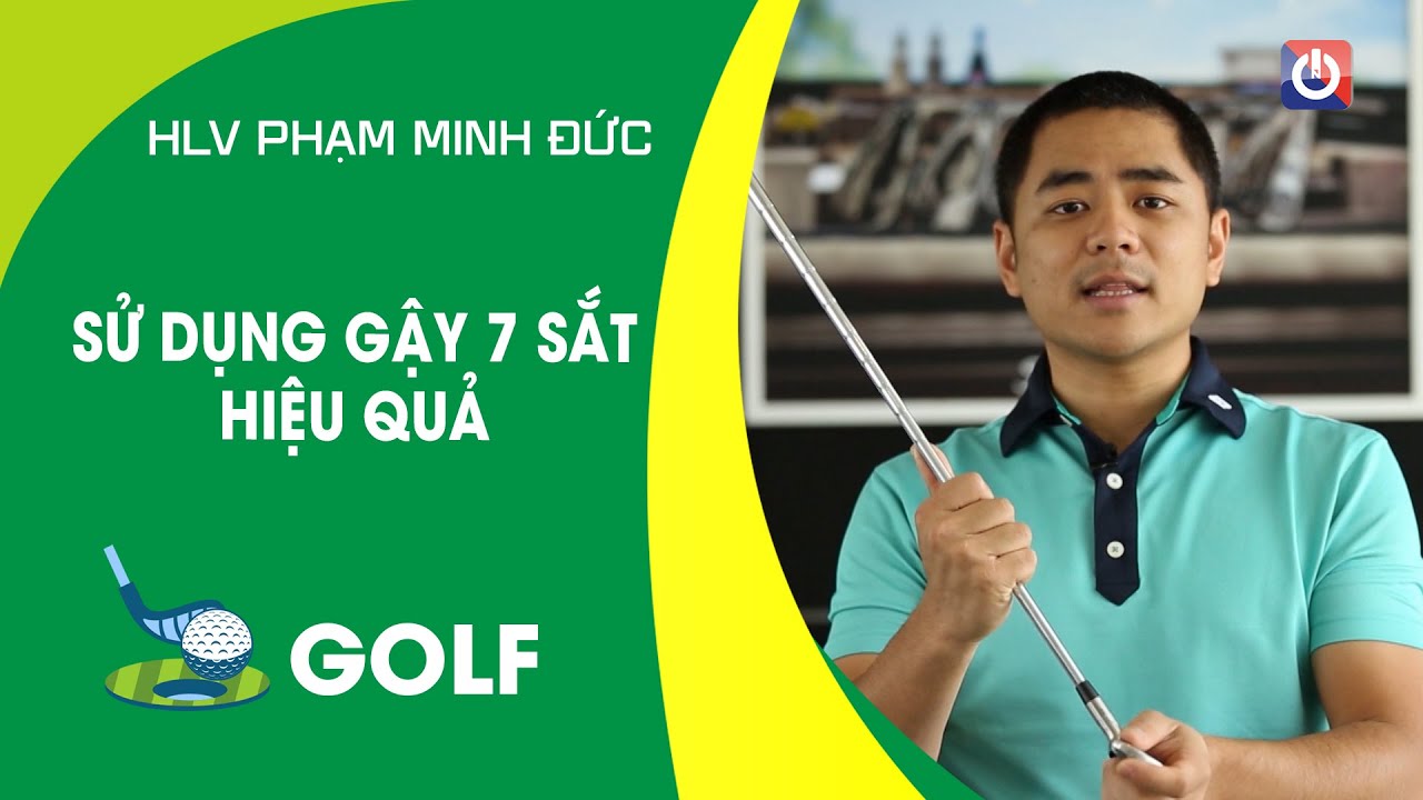 SỬ DỤNG GẬY 7 SẮT HIỆU QUẢ | ON GOLF