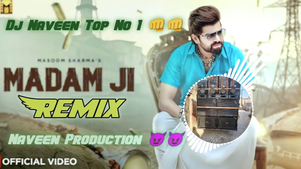Madam ji Masoom Sharma Badmashi song remix Dj Naveen Top No 1 👊