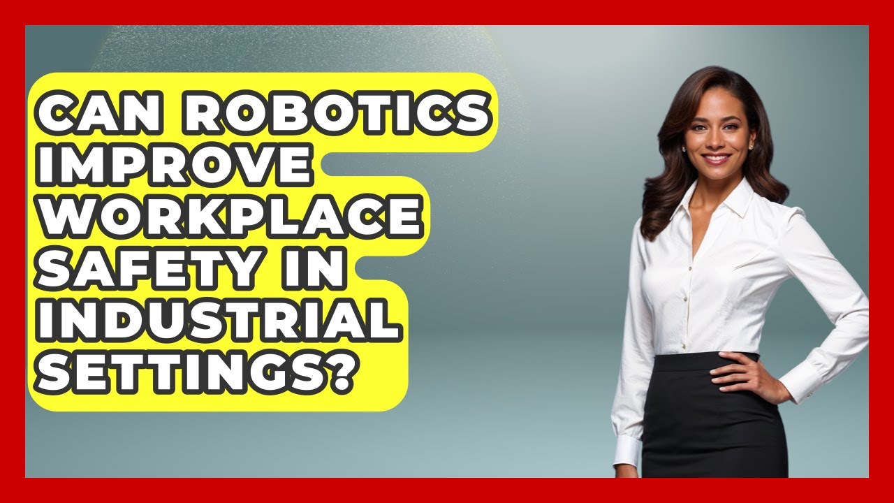 Can Robotics Improve Workplace Safety in Industrial Settings? | Industrial Tech Insights News