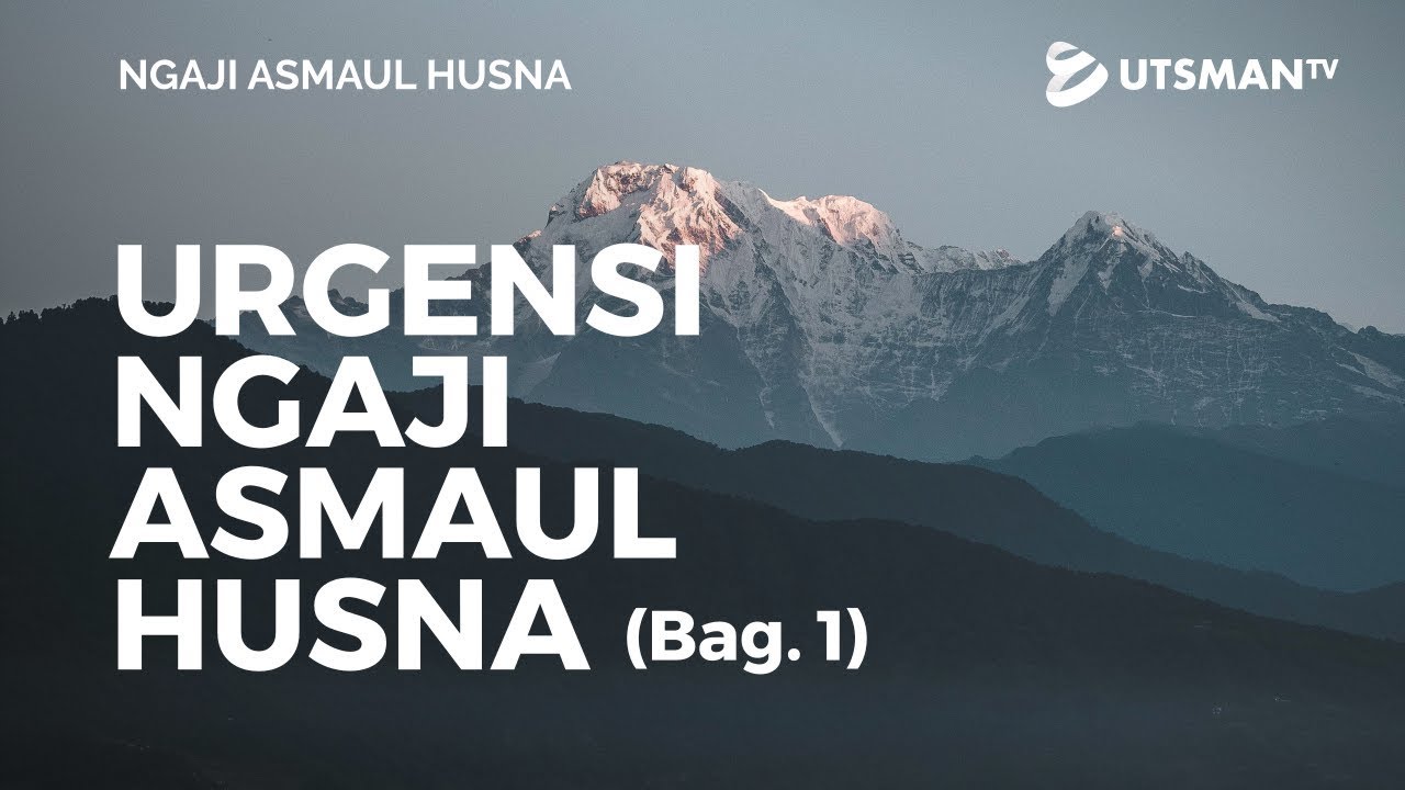Ngaji Asmaul Husna - Urgensi Ngaji Asmaul Husna Bag. 1 - Ustadz Abdullah Zaen, Lc., M.A.
