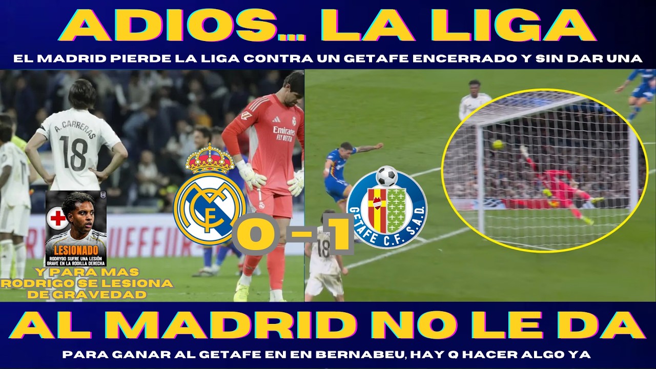 ¡FIN DE CICLO! El Real Madrid se HUMILLA ante el Getafe y DICE ADIÓS A LA LIGA