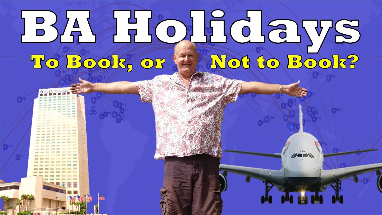 Should You Book With BA Holidays?  Spoiler Alert - YES!!!!
