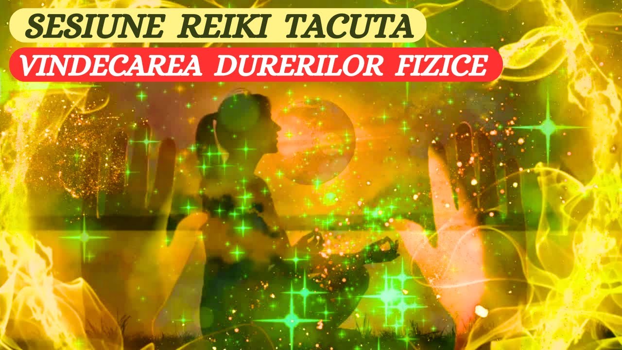 SESIUNE REIKI TACUTA - VINDECAREA DURERILOR FIZICE