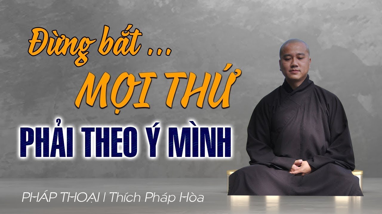 Đừng bắt mọi thứ phải theo ý mình để rồi 