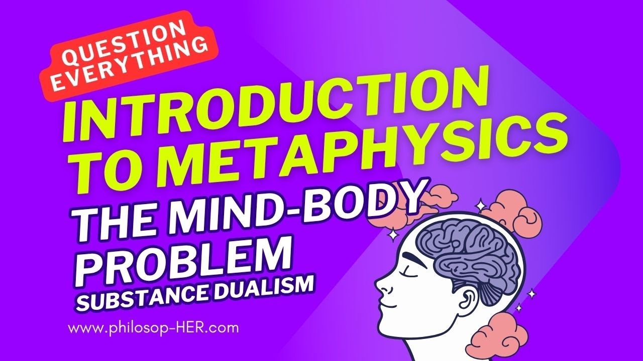 Philosop-HER | Metaphysics | Mind-Body Problem - Substance Dualism