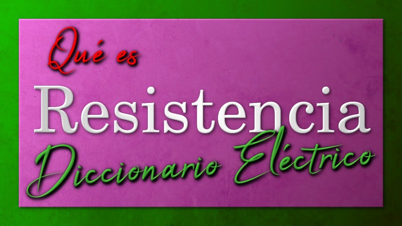 &iquest;Qu&eacute; es la RESISTENCIA el&eacute;ctrica?
