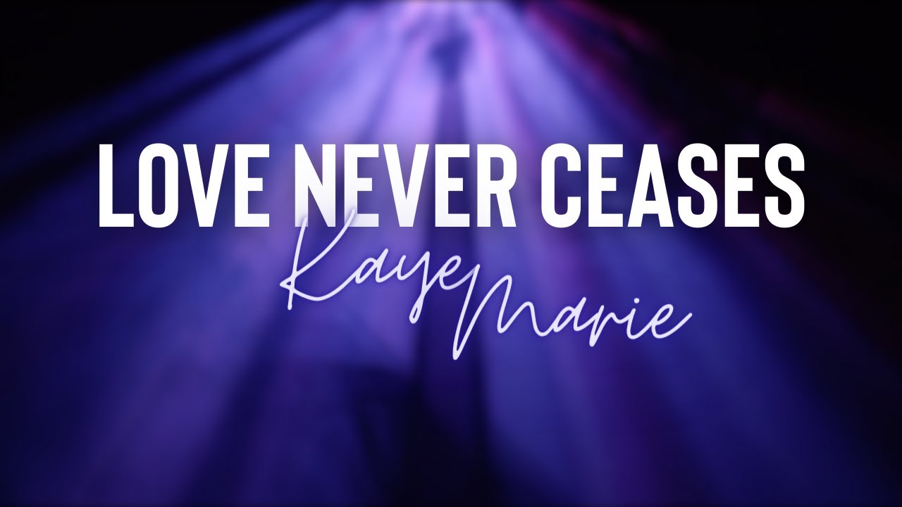 Kaye-Marie - Love Never Ceases (Lyric Video)