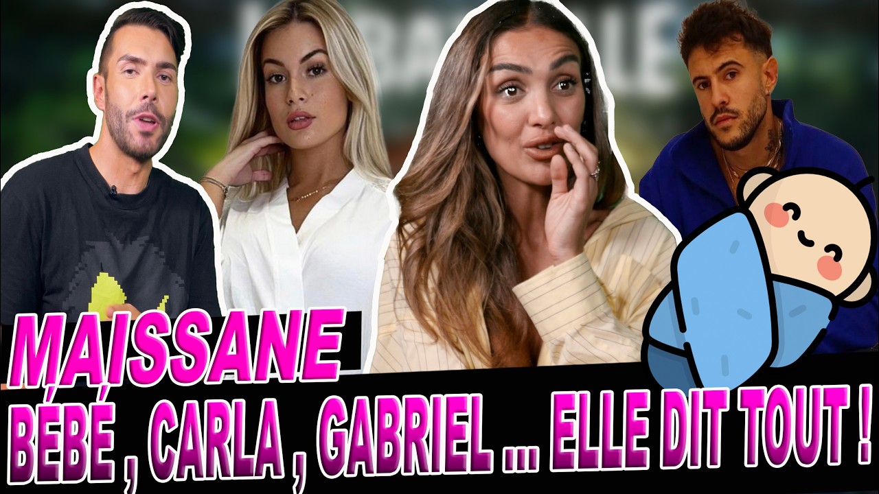 BÉBÉ, CARLA, GABRIEL, LISA-MARIE, AMÉLIE ... MAISSANE DÉCIDE DE TOUT DIRE