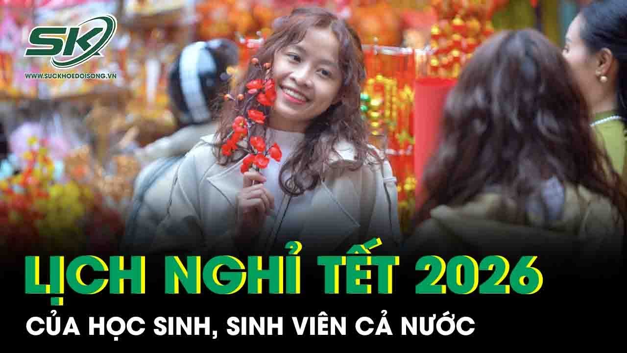 C&ocirc;ng bố lịch nghỉ Tết &acirc;m lịch 2026 của học sinh, sinh vi&ecirc;n cả nước: C&oacute; nơi nghỉ tới 43 ng&agrave;y
