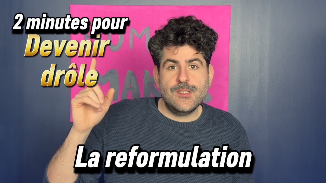 2 minutes pour devenir drôle: La reformulation