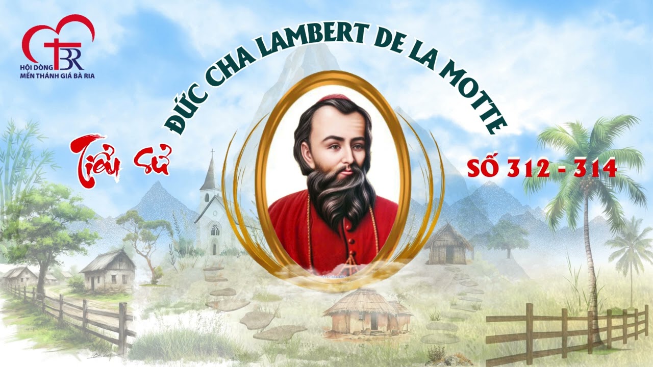 TIỂU SỬ ĐỨC CHA LAMBERT DE LA MOTTE 312 - 314